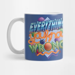 Everything You Know Is Wrong Mug